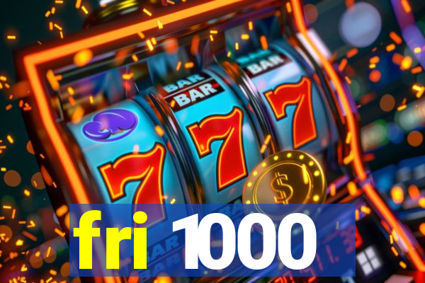fri 1000